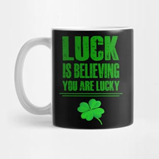 Luck is believing you are lucky Mug